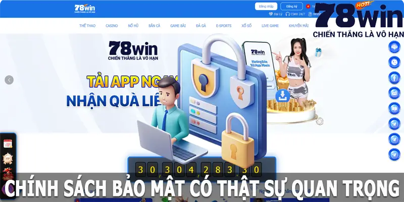 Chính sách bảo mật về 78win có thực sự quan trọng không?