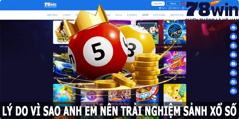 Lý do vì sao anh em nên trải nghiệm xổ số 78win