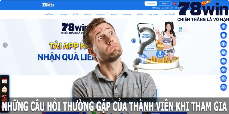 Những câu hỏi thường gặp của thành viên khi tham gia 78win