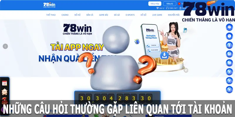 Những câu hỏi thường gặp tại 78win liên quan đến tài khoản