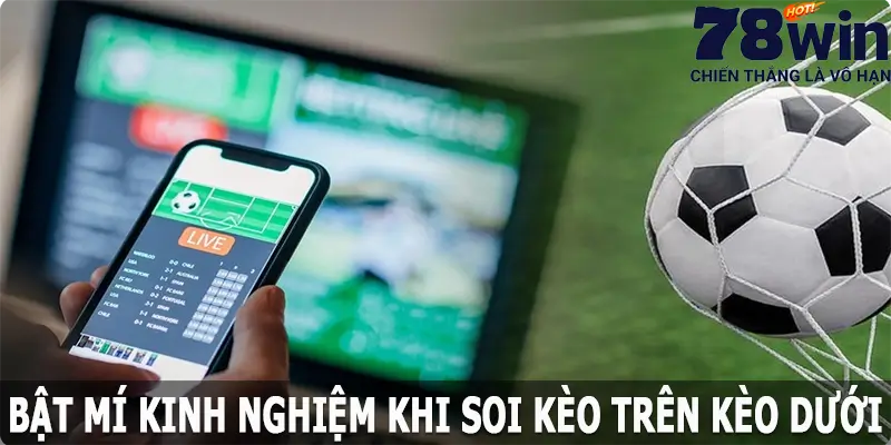 Bật mí kinh nghiệm khi soi kèo trên kèo dưới thành công nhất