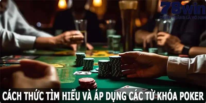 Phương pháp để nghiên cứu và vận dụng các thuật ngữ Poker