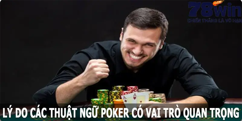 Tại sao việc hiểu biết về các thuật ngữ trong Poker lại quan trọng?