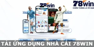 Tải App 78win - Trải Nghiệm Cá Cược Không Giới Hạn