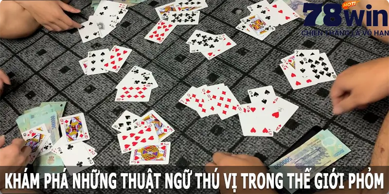 Khám phá những thuật ngữ thú vị trong thế giới Phỏm