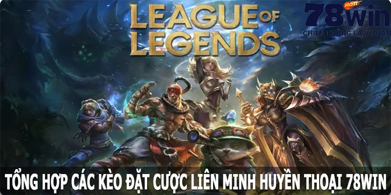 Tổng hợp các kèo đặt cược LOL 78win hấp dẫn