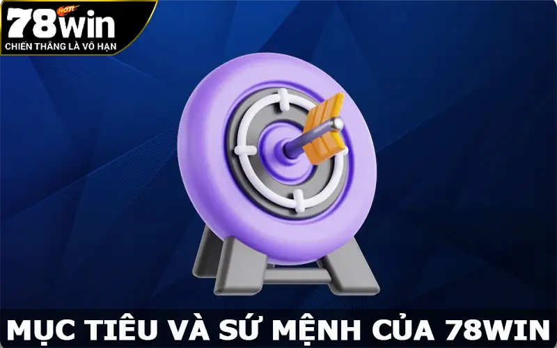 Mục tiêu và sứ mệnh của địa chỉ giải trí 78win