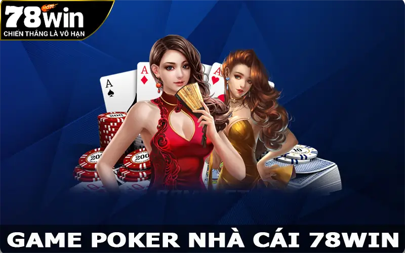 Poker - Tựa Game Bài Đỉnh Cao Tại Nhà Cái 78win