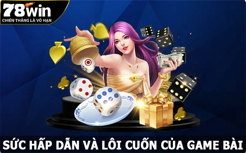 Sức hấp dẫn và lôi cuốn của game bài 78win