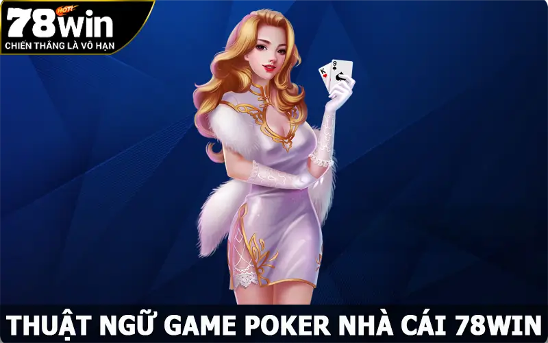 Thuật Ngữ Poker - Giải Mã Các Từ Khóa Quan Trọng Về Game Bài